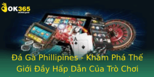 A Ga Phillipines Kham Pha The Gioi Ay Hap Dan Cua Tro Choi Ca Cuoc