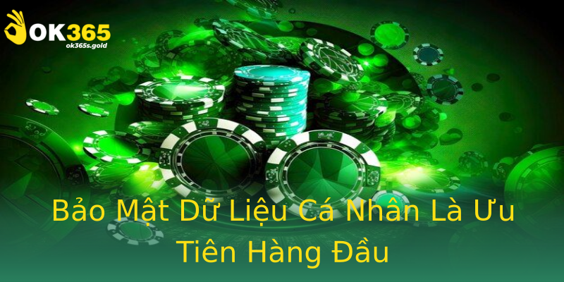 Bảo Mật Dữ Liệu Cá Nhân Là Ưu Tiên Hàng Đầu