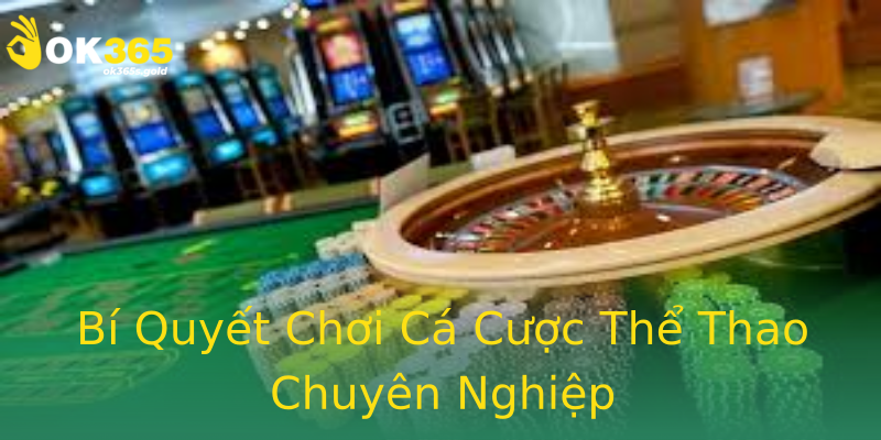 Bí Quyết Chơi Cá Cược Thể Thao Chuyên Nghiệp Bí Quyết Chơi Cá Cược Thể Thao Chuyên Nghiệp