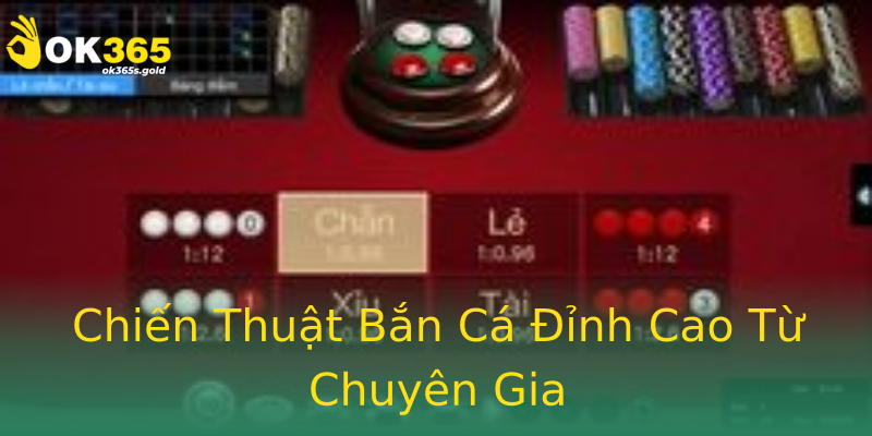 Chiến Thuật Bắn Cá Đỉnh Cao Từ Chuyên Gia Chiến Thuật Bắn Cá Đỉnh Cao Từ Chuyên Gia