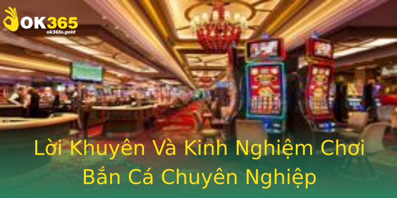 Lời Khuyên Và Kinh Nghiệm Chơi Bắn Cá Chuyên Nghiệp Lời Khuyên Và Kinh Nghiệm Chơi Bắn Cá Chuyên Nghiệp