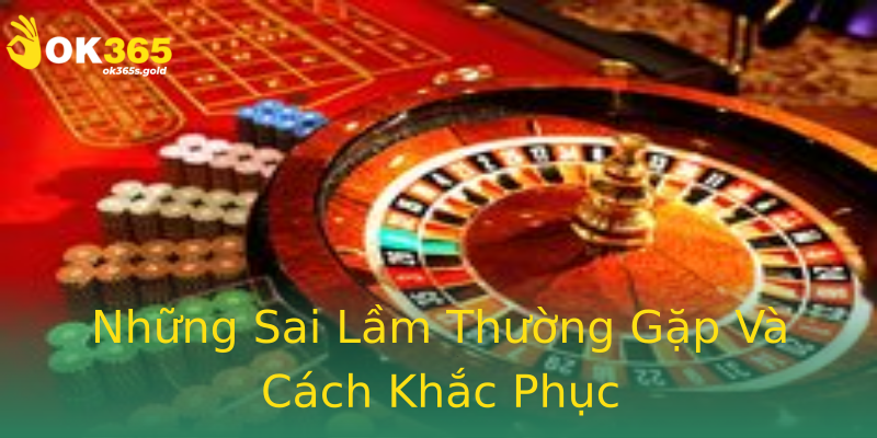 Những Sai Lầm Thường Gặp Và Cách Khắc Phục Những Sai Lầm Thường Gặp Và Cách Khắc Phục